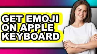 How to Get Emoji on Apple Keyboard (full Guide)
