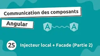 Communication Composant Angular #25 - Injecteur local & Facades (Partie 2)