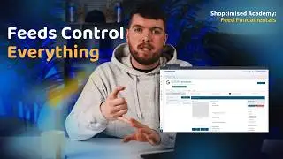 The Importance of Your Product Feed & What It Controls (Shoptimised Academy)