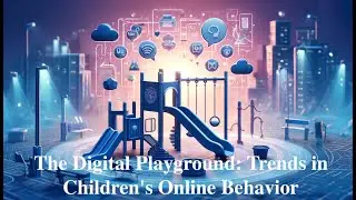 The Digital Playground: Trends in Children's Online Behavior