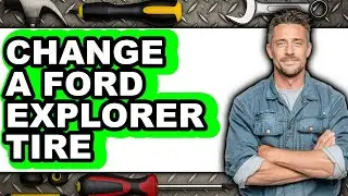 How to Change a Ford Explorer Tire - Full Guide
