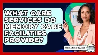 What Care Services Do Memory Care Facilities Provide? - African American Elder Care