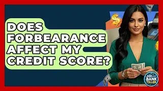 Does Forbearance Affect My Credit Score? - Ask Your Bank Teller