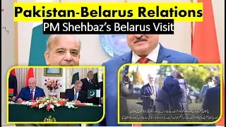 Pakistan-Belarus Relations Explained  PM Shehbaz&rsquo;s Belarus Visit