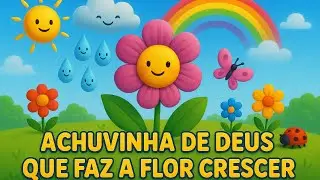 🌧🌸 &ldquo;A Chuvinha de Deus que Faz a Flor Crescer &ndash; M&uacute;sica Crist&atilde; Infantil&rdquo;