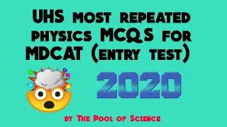 UHS most repeated Physics MCQS for MDCAT (entry test) 2020 |MCAT|Medical test|by The Pool of Science