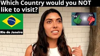 🇧🇷 Rio de Janeiro, Brazil INTERVIEW Which Country would you like and not like to visit?
