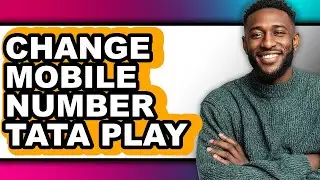 How to Change Mobile Number Tata Play - Easy Guide