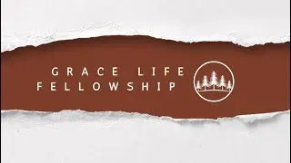 Grace Life Fellowship &ldquo;Entering His Rest&rdquo;