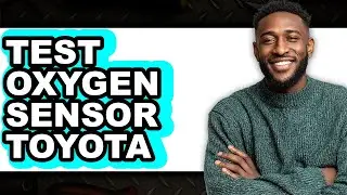 How to Test an Oxygen Sensor on a Toyota (2025 Model)