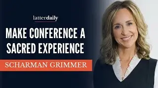 Make Conference a Sacred Experience • Scharman Grimmer • Fireside Clips • LatterDaily