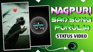 NAGPURI SAD SONG STATUS VIDEO EDITING/BROKEN HEART SAD SONG STATUS VIDEO EDITING ALIGHTMOTION#sad