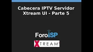 Cabecera IPTV Servidor Xtream UI - Parte 5