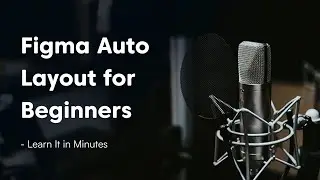 Figma Auto Layout for Beginners &mdash; Learn It in&nbsp;Minutes