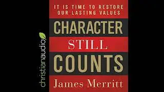 Character Still Counts: It Is Time to Restore Our Lasting Values Audiobook by James Merritt