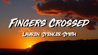 Lauren Spencer-Smith - Fingers Crossed (Lyrics)