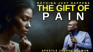 HOW GOD USES YOUR PAIN| NOTHING JUST HAPPENS| APOSTLE JOSHUA  SELMAN