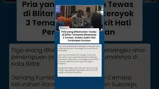 Pria yang Ditemukan Tewas di Blitar Ternyata Dikeroyok 3 Teman, Pelaku Sakit Hati Perkataan Korban