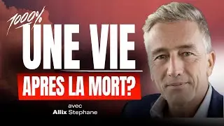 UNE VIE APRES LA MORT ? AVEC STEPHANE ALLIX