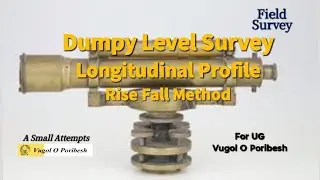 Longitudinal Profile || Dumpy Level || Leveling Process || Rise & Fall Method || Instrument Survey