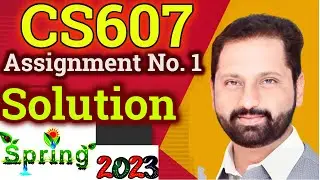 CS607 Assignment No 1 Spring 2023 Complete Solution By Abid Farooq Bhutta