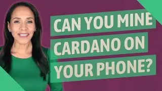 Can you mine Cardano on your phone?