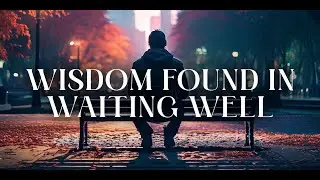 Wisdom Found in Waiting Well | Pastor Chandler S. Bailey | Wednesday Noon Bible Break