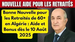 Retrait&eacute;s Alg&eacute;riens : Nouvelle Aide Financi&egrave;re + Bonus d&egrave;s le 10 Ao&ucirc;t 2025 pour les 60 Ans et Plus