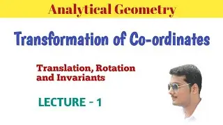 Transformation of Co-ordinates || Translation || Rotation || Invariants || Analytical Geometry