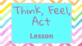 Think, Feel, Act   (Lesson)