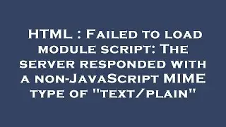 HTML : Failed to load module script: The server responded with a non-JavaScript MIME type of 