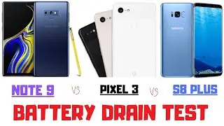 BATTERY TEST ( SAMSUNG GALAXY NOTE 9 VS  SAMSUNG GALAXY S8 PLUS VS GOOGLE PIXEL 3)