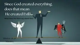 If God created everything, did He create Evil?
