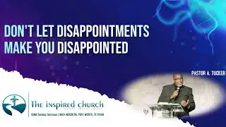 Pastor Anthony Tucker | The Inspired Church | Don't Waste Another Year