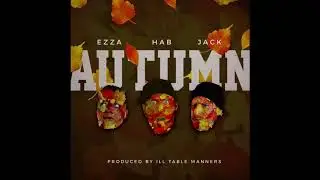 iLL Table Manners - Autumn ft. Humble Hab, Ezza CG & Jack Shitt