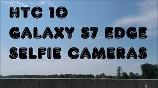 HTC 10 Front Camera Test vs Samsung Galaxy S7 edge Selfie Camera Comparasion