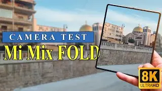 Xiaomi Mi Mix Fold - Camera Test (8K Video Sample)