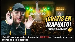 Dani Flow sorprende pide cantar GRATIS en Irapuato y lanza mensaje a la alcaldesa