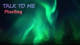Pixellay - Talk to Me