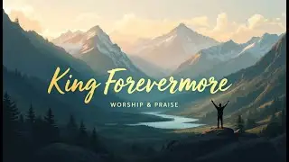 King Forevermore | Uplifting Worship Lyric Video 🎶