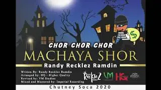 Chor Chor Chor Machaya Shor [Chutney Soca 2020] | Randy Recklez *** CSM 25 SemiFinalist ***