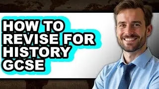 How to Revise for History Gcse - Easy Guide