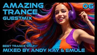 AMAZING TRANCE GUESTMIX 06 💎 ANDY KAY & EMULE | Best Trance Only