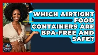 Which Airtight Food Containers Are BPA-free And Safe? - Your Organization Mentor