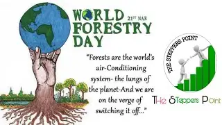 WORLD FORESTRY DAY - 21st MARCH || SAVE TREES, SAVE NATURE || THE STEPPERS POINT ||
