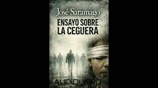 Jos&eacute; Saramago - Ensayo Sobre La Ceguera (Audiolibro Parte 12)