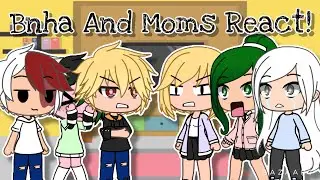 Bnha and Moms React | Gacha Life