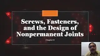 Chapter 8:  Screws, Fasteners,and the Design of Non-permanent Joints