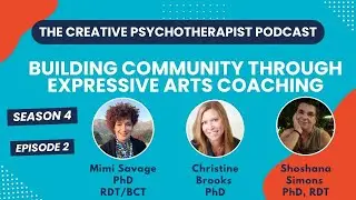 The Creative Psychotherapist Podcast |S4E2 | Building Community through Expressive Arts Coaching