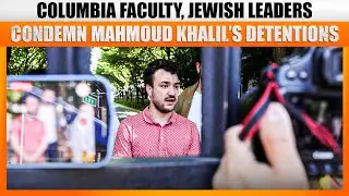 Columbia Faculty, Jewish Leaders Condemn ICE Detention of Mahmoud Khalil | Protest Against Trump